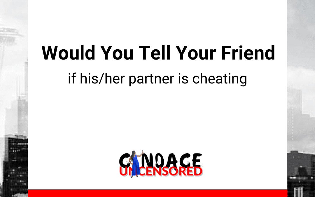 Would You Tell Your Best Friend If Their Partner Cheated